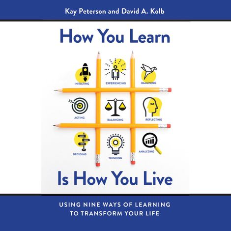 Hörbüch “How You Learn Is How You Live - Using Nine Ways of Learning to Transform Your Life (Unabridged) – Kay Peterson, David A. Kolb”