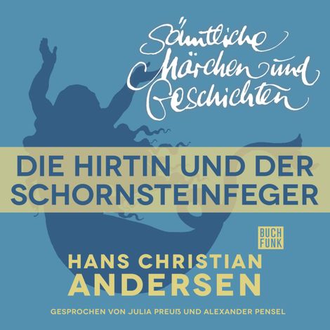 Hörbüch “H. C. Andersen: Sämtliche Märchen und Geschichten, Die Hirtin und der Schornsteinfeger – Hans Christian Andersen”