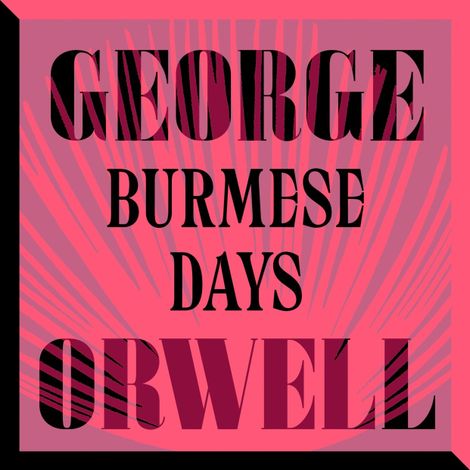 Hörbüch “Burmese Days (Unabridged) – George Orwell”