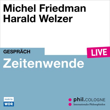 Hörbüch “Zeitenwende - phil.COLOGNE live (ungekürzt) – Harald Welzer, Michel Friedman”