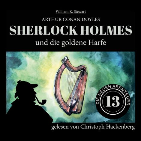 Hörbüch «Sherlock Holmes und die goldene Harfe - Die neuen Abenteuer, Folge 13 (Ungekürzt) – William K. Stewart, Sir Arthur Conan Doyle»