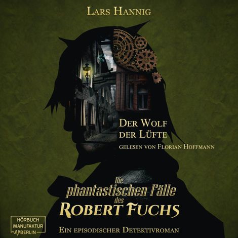 Hörbüch “Der Wolf der Lüfte - Ein Fall für Robert Fuchs - Steampunk-Detektivgeschichte, Band 7 (ungekürzt) – Lars Hannig”