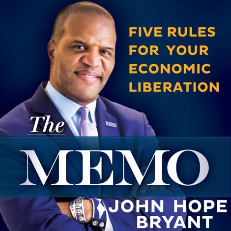 Hörbüch “The Memo - Five Rules for Your Economic Liberation (Unabridged) – John Hope Bryant”