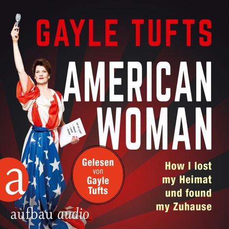 Hörbüch “American Women - How I lost my Heimat und found my Zuhause (Gekürzt) – Galye Tufts”