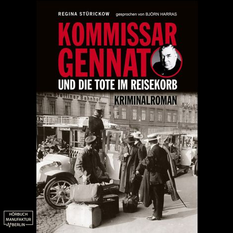 Hörbüch “Kommissar Gennat und die Tote im Reisekorb - Gennat-Krimi, Band 2 (ungekürzt) – Regina Stürickow”