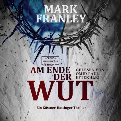 Hörbüch “Am Ende der Wut - Ein Köstner-Hattinger-Thriller, Band 4 (ungekürzt) – Mark Franley”