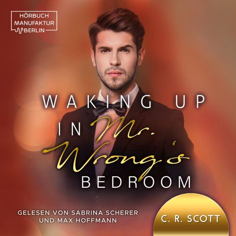 Hörbüch “Waking up in Mr. Wrong's Bedroom - Waking up, Band 3 (ungekürzt) – C. R. Scott”