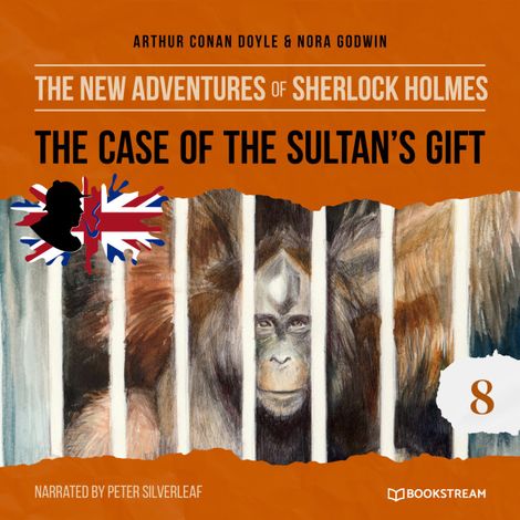 Hörbüch “The Case of the Sultan's Gift - The New Adventures of Sherlock Holmes, Episode 8 (Unabridged) – Sir Arthur Conan Doyle, Nora Godwin”