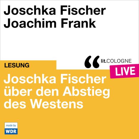 Hörbüch “Joschka Fischer über den Abstieg des Westens - lit.COLOGNE live (ungekürzt) – Joschka Fischer”