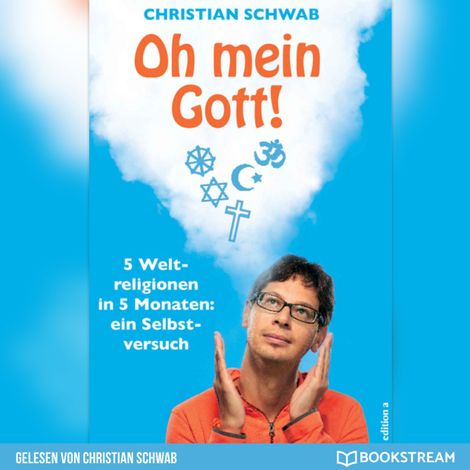 Hörbüch “Oh mein Gott! - 5 Weltreligionen in 5 Monaten: Ein Selbstversuch (Ungekürzt) – Christian Schwab”