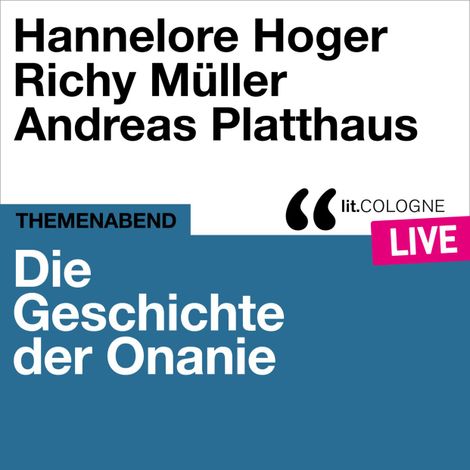 Hörbüch “Die Geschichte der Onanie - lit.COLOGNE live (Ungekürzt) – Richy Müller, Hannelore Hoger, Andreas Platthaus”