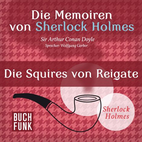 Hörbüch “Sherlock Holmes: Die Memoiren von Sherlock Holmes - Die Squires von Reigate (Ungekürzt) – Arthur Conan Doyle”