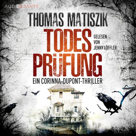 Hörbüch “Todesprüfung - Ein Corinna-Dupont-Thriller, Band 2 (ungekürzt) – Thomas Matiszik”