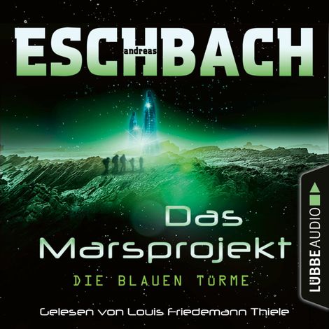 Hörbüch “Die blauen Türme - Das Marsprojekt, Teil 2 (Ungekürzt) – Andreas Eschbach”