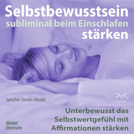 Hörbüch “Selbstbewusstsein subliminal stärken beim Einschlafen: Unterbewusst das Selbstwertgefühl mit Affirmationen stärken – Franziska Diesmann, Torsten Abrolat”