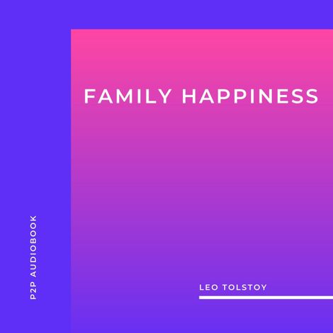 Hörbüch “Family Happiness (Unabridged) – Leo Tolstoy”
