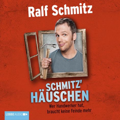 Hörbüch “Schmitz' Häuschen - Wer Handwerker hat, braucht keine Feinde mehr – Ralf Schmitz”