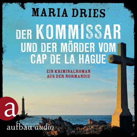 Hörbüch “Der Kommissar und der Mörder vom Cap de la Hague - Kommissar Philippe Lagarde - Ein Kriminalroman aus der Normandie, Band 4 (Ungekürzt) – Maria Dries”