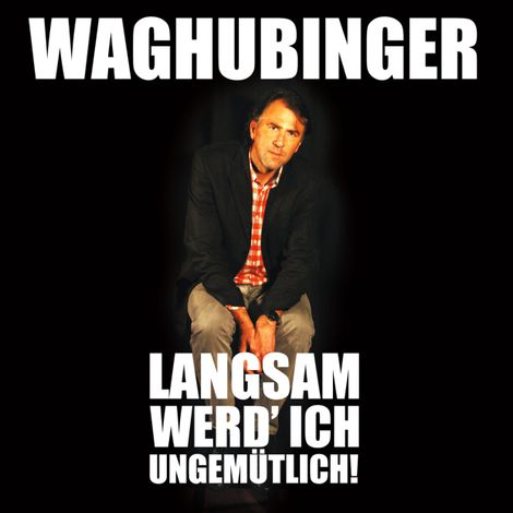 Hörbüch “Stefan Waghubinger, Langsam werd' ich ungemütlich! – Stefan Waghubinger”