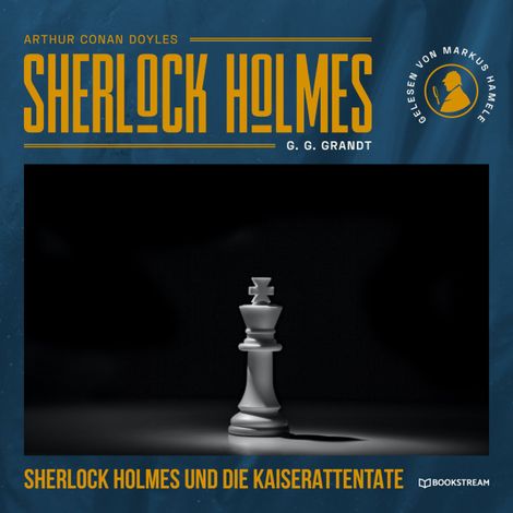 Hörbüch “Sherlock Holmes und die Kaiserattentate (Ungekürzt) – G. G. Grandt, Arthur Conan Doyle”