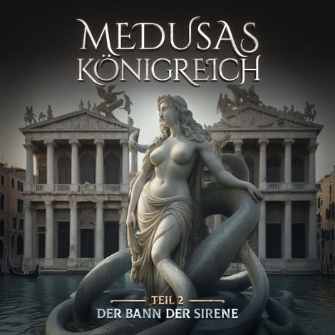 Hörbüch “Medusas Königreich, Teil 2: Der Bann der Sirene – Aikaterini Maria Schlösser”