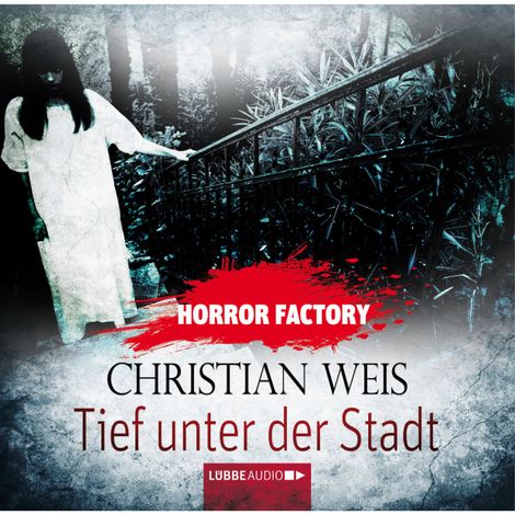Hörbüch “Horror Factory, Folge 12: Tief unter der Stadt – Christian Weis”