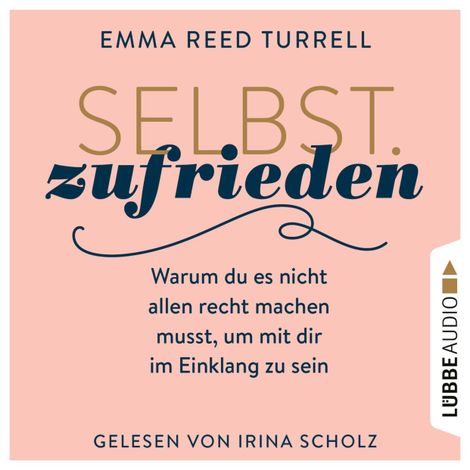 Hörbüch “Selbst.Zufrieden - Warum du es nicht allen recht machen musst, um mit dir im Einklang zu sein (Ungekürzt) – Emma Reed Turrell”