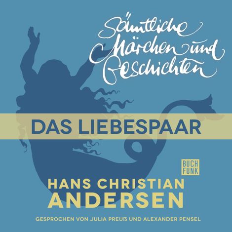 Hörbüch “H. C. Andersen: Sämtliche Märchen und Geschichten, Das Liebespaar – Hans Christian Andersen”