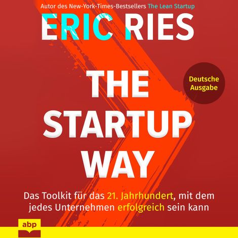 Hörbüch “The Startup Way - Das Toolkit für das 21. Jahrhundert, mit dem jedes Unternehmen erfolgreich sein kann (Ungekürzt) – Eric Ries”