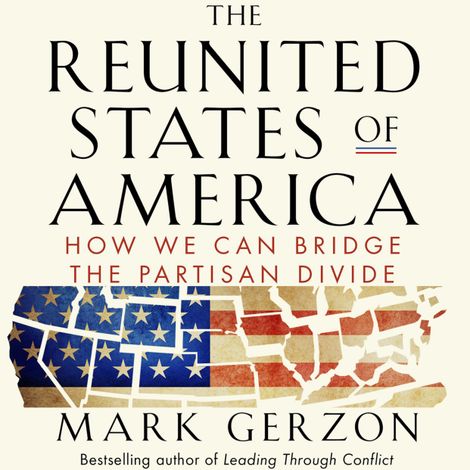 Hörbüch “The Reunited States of America - How We Can Bridge the Partisan Divide (Unabridged) – Mark Gerzon”