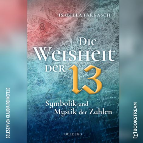 Hörbüch “Die Weisheit der 13 - Symbolik und Mystik der Zahlen (Ungekürzt) – Isabella Farkasch”