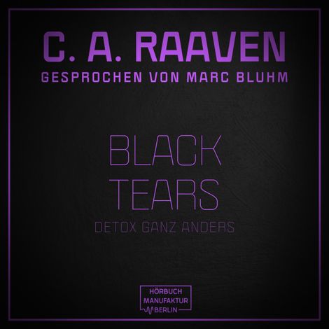 Hörbüch “Black Tears - Detox ganz anders (ungekürzt) – C. A. Raaven”