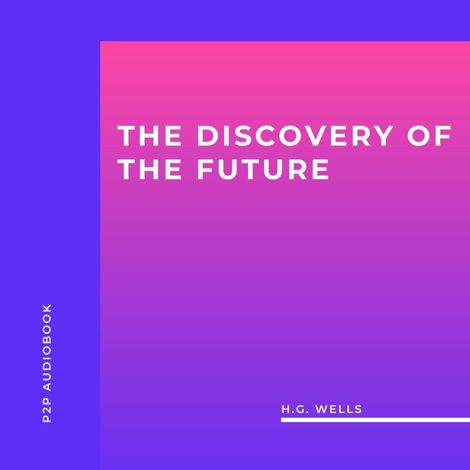 Hörbüch “The Discovery Of The Future (Unabridged) – H.G. Wells”