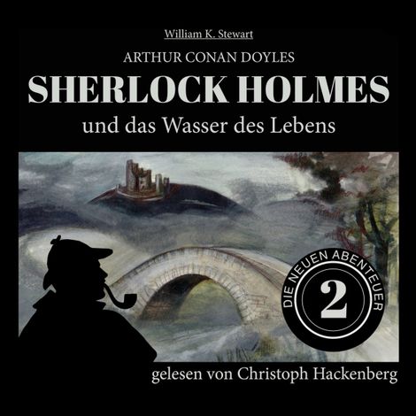 Hörbüch “Sherlock Holmes und das Wasser des Lebens - Die neuen Abenteuer, Folge 2 (Ungekürzt) – Arthur Conan Doyle, William K. Stewart”