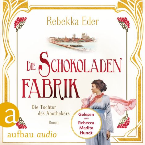 Hörbüch “Die Schokoladenfabrik - Die Tochter des Apothekers - Die Stollwerck-Saga, Band 1 (Ungekürzt) – Rebekka Eder”