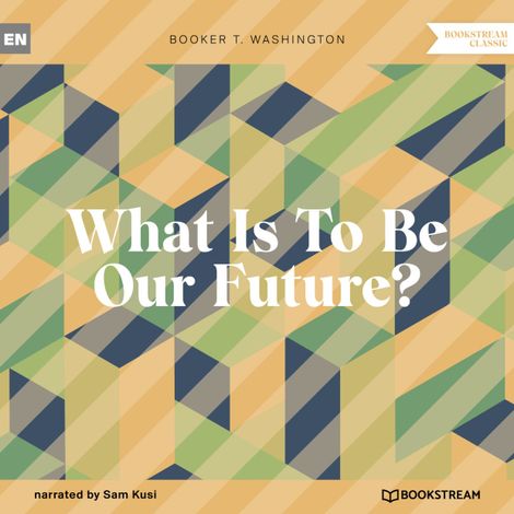 Hörbüch “What Is To Be Our Future? (Unabridged) – Booker T. Washington”