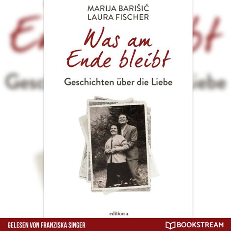 Hörbüch “Was am Ende bleibt - Geschichten über die Liebe (Ungekürzt) – Marija Barisic, Laura Fischer”