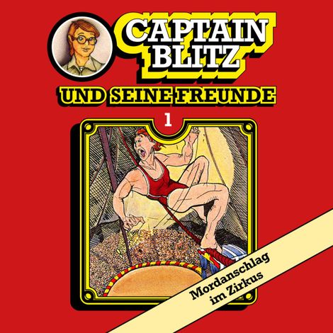Hörbüch “Captain Blitz und seine Freunde, Folge 1: Mordanschlag im Zirkus – Steffen Kent”