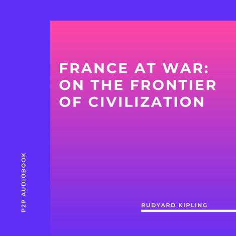 Hörbüch “France at War: on the Frontier of Civilization (Unabridged) – Rudyard Kipling”