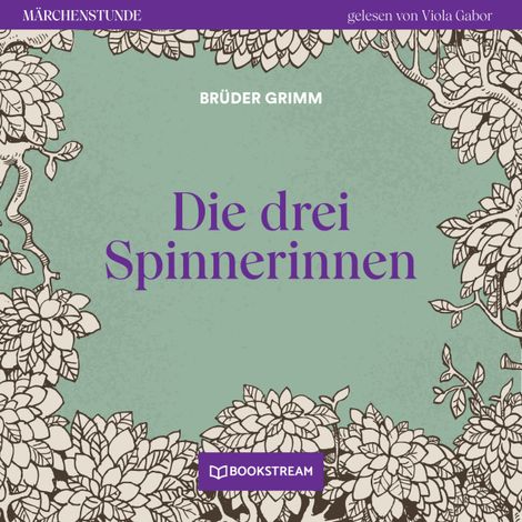 Hörbüch “Die drei Spinnerinnen - Märchenstunde, Folge 116 (Ungekürzt) – Brüder Grimm”