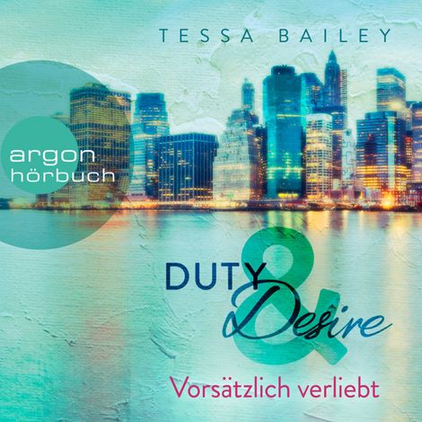Hörbüch “Vorsätzlich verliebt - Duty & Desire, Band 1 (Ungekürzte Lesung) – Tessa Bailey”