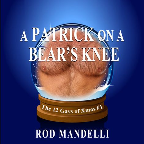 Hörbüch “A Patrick on a Bear's Knee - 12 Gays of Xmas, book 1 (Unabridged) – Rod Mandelli”