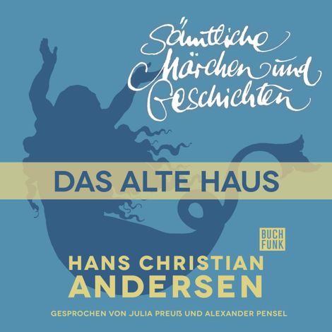 Hörbüch “H. C. Andersen: Sämtliche Märchen und Geschichten, Das alte Haus – Hans Christian Andersen”