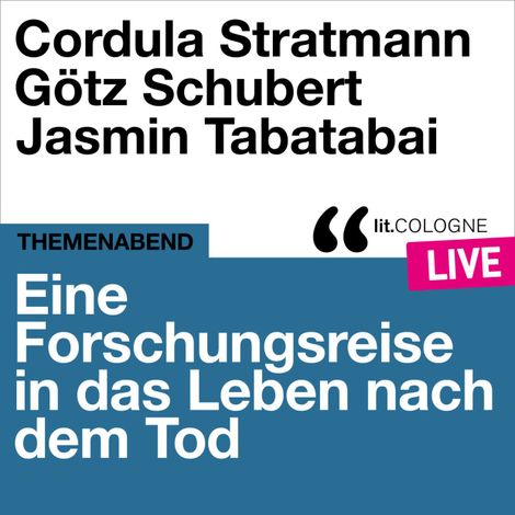 Hörbüch “Eine Forschungsreise in das Leben nach dem Tod - lit.COLOGNE live (Ungekürzt) – Jasmin Tabatabai, Cordula Stratmann, Götz Schubert”