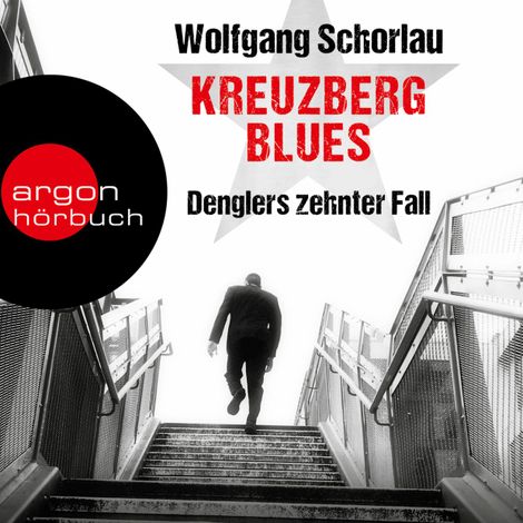 Hörbüch “Kreuzberg Blues - Denglers zehnter Fall - Dengler ermittelt, Band 10 (Ungekürzte Lesung) – Wolfgang Schorlau”
