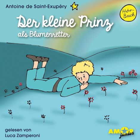 Hörbüch “Der kleine Prinz als Blumenretter - Der kleine Prinz, Band 4 (Ungekürzt) – Antoine de Saint-Exupéry”