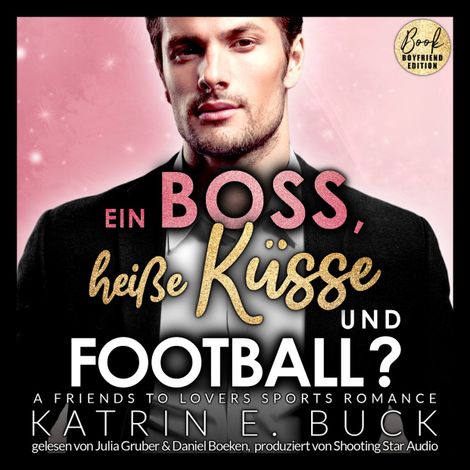 Hörbüch “Ein Boss, heiße Küsse und Football? A Friends to Lovers Sports Romance - San Antonio Billionaires, Band 8 (ungekürzt) – Katrin Emilia Buck”