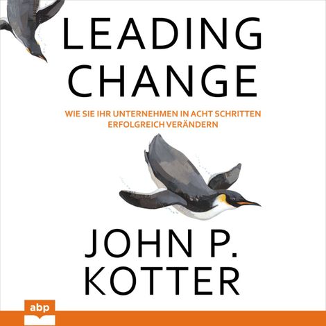 Hörbüch “Leading Change - Wie Sie Ihr Unternehmen in acht Schritten erfolgreich verändern (Ungekürzt) – John P. Kotter”