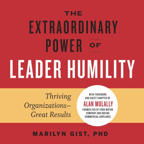 Hörbüch “The Extraordinary Power of Leader Humility - Thriving Organizations - Great Results (Unabridged) – Marilyn Gist”