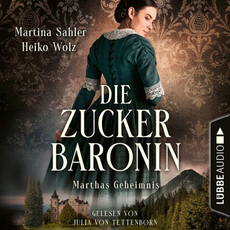 Hörbüch “Marthas Geheimnis - Die Zuckerbaronin, Teil 1 (Ungekürzt) – Heiko Wolz, Martina Sahler”